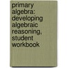 Primary Algebra: Developing Algebraic Reasoning, Student Workbook door Hope Martin
