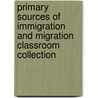 Primary Sources of Immigration and Migration Classroom Collection door Authors Various