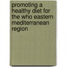 Promoting A Healthy Diet For The Who Eastern Mediterranean Region door World Health Organization: Regional Office for the Eastern Mediterranean