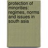 Protection of Minorities: Regimes, Norms and Issues in South Asia door Muhammad Mahbubur Rahman