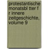 Protestantische Monatsbl Tter F R Innere Zeitgeschichte, Volume 9 door Onbekend