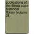 Publications of the Illinois State Historical Library (Volume 21)