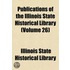 Publications of the Illinois State Historical Library (Volume 26)