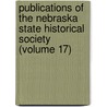 Publications of the Nebraska State Historical Society (Volume 17) door Nebraska State Historical Society
