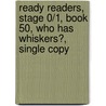 Ready Readers, Stage 0/1, Book 50, Who Has Whiskers?, Single Copy by Vera Kelso