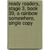 Ready Readers, Stage 3, Book 39, a Rainbow Somewhere, Single Copy