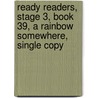 Ready Readers, Stage 3, Book 39, a Rainbow Somewhere, Single Copy by Nancy Dowd
