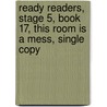 Ready Readers, Stage 5, Book 17, This Room Is a Mess, Single Copy by Anne Patterson