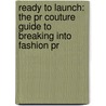 Ready To Launch: The Pr Couture Guide To Breaking Into Fashion Pr by Crosby Noricks