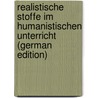 Realistische Stoffe Im Humanistischen Unterricht (German Edition) by C.P. Schmidt Max