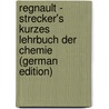 Regnault - Strecker's Kurzes Lehrbuch Der Chemie (German Edition) door Strecker Adolph