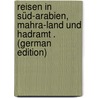 Reisen in Süd-Arabien, Mahra-Land Und Hadramt . (German Edition) door Hirsch Leo