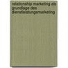 Relationship Marketing als Grundlage des Dienstleistungsmarketing by Bastian Tinnacher