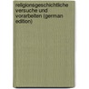 Religionsgeschichtliche Versuche und Vorarbeiten (German Edition) door Onbekend