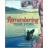 Remembering Your Story: Creating Your Own Spiritual Autobiography door Richard Lyon Morgan