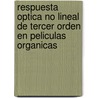 Respuesta Optica No Lineal De Tercer Orden En Peliculas Organicas door Sergio Augusto Romero Servin