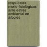 Respuestas morfo-fisiológicas ante estrés ambiental en árboles door Santiago AgustíN. Varela