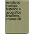 Revista Do Instituto Historico E Geografico Brasileiro, Volume 28