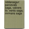 Riddarasgur: Parcevals Saga, Valvers Ttr, Vents Saga, Mrmans Saga door Eugen Kölbing