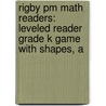 Rigby Pm Math Readers: Leveled Reader Grade K Game With Shapes, A door Authors Various