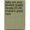 Rigby Pm Plus: Leveled Reader (levels 23-24) Charlie's Great Race by Authors Various