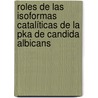 Roles De Las Isoformas Catalíticas De La Pka De Candida Albicans by Romina Giacometti