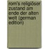 Rom's Religiöser Zustand Am Ende Der Alten Welt (German Edition)