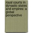 Royal Courts in Dynastic States and Empires: A Global Perspective