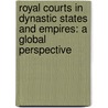 Royal Courts in Dynastic States and Empires: A Global Perspective by Jeroen Duindam