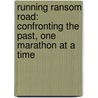 Running Ransom Road: Confronting the Past, One Marathon at a Time door Caleb Daniloff