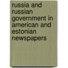 Russia And Russian Government In American And Estonian Newspapers door Darja Gordejeva
