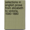 Selections in English Prose from Elizabeth to Victoria, 1580-1880 door James Mercer Garnett