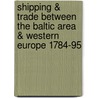 Shipping & Trade Between the Baltic Area & Western Europe 1784-95 door Hans Christian Johansen