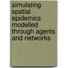 Simulating Spatial Epidemics Modelled Through Agents and Networks door Joana Simoes