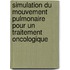Simulation du Mouvement Pulmonaire pour un Traitement Oncologique