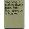 Sing-Song. A nursery rhyme book. With illustrations by A. Hughes. by Christina Georgina Rossetti