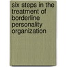 Six Steps in the Treatment of Borderline Personality Organization door Vamik D. Volkan