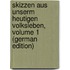 Skizzen Aus Unserm Heutigen Volksleben, Volume 1 (German Edition)