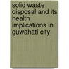 Solid Waste Disposal And Its Health Implications In Guwahati City door Lakhimi Gogoi
