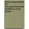 State Responsibility for Non-Governmental Entities in Outer Space door Curtis Schmeichel