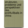 Strukturen, Probleme und Perspektiven des Profifußballs in China door Xiaoling Cheng