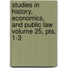 Studies in History, Economics, and Public Law Volume 25, Pts. 1-3 by Friedrich Wilhelm Von Hackl Nder