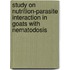 Study on Nutrition-parasite Interaction in Goats with Nematodosis