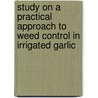 Study on a Practical Approach to Weed Control in Irrigated Garlic door David Idoko Adekpe