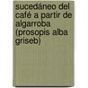 Sucedáneo del Café a partir de Algarroba (Prosopis alba Griseb) door Dante Basilio Prokopiuk