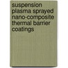 Suspension Plasma Sprayed Nano-Composite Thermal Barrier Coatings door Fariba Tarasi