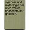 Symbolik und Mythologie der Alten Völker Besonders der Griechen. by Friedrich Creuzers