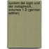 System Der Logik Und Der Metaphysik, Volumes 1-2 (German Edition)
