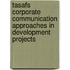 Tasafs Corporate Communication Approaches In Development Projects