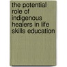 The Potential Role Of Indigenous Healers In Life Skills Education door Study Dangala